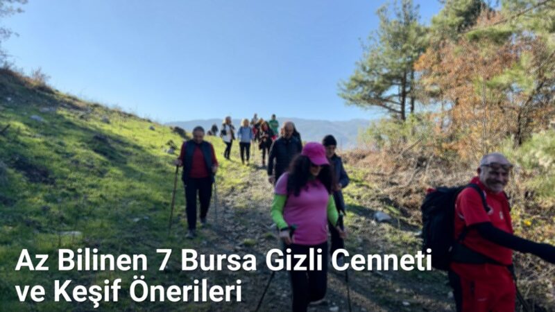 Az Bilinen 7 Bursa Gizli Cenneti ve Keşif Önerileri - bursagunlugu.net.tc