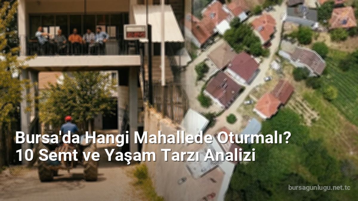 Bursa'da Hangi Mahallede Oturmalı? 10 Semt ve Yaşam Tarzı Analizi - bursagunlugu.net.tc