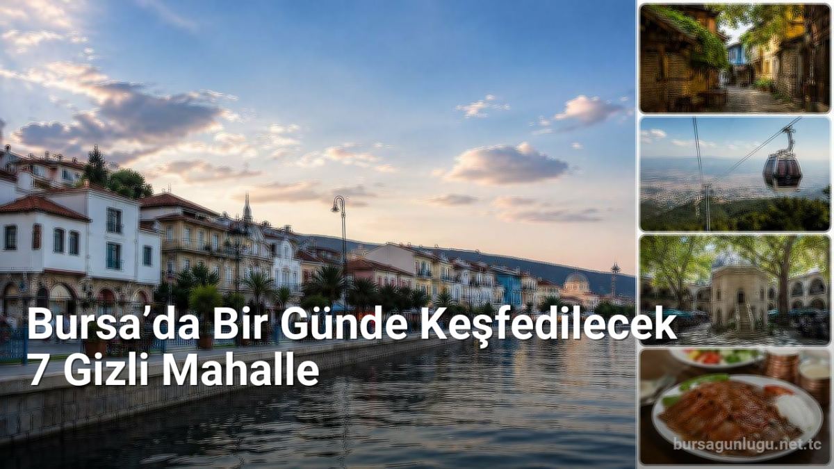 Bursa’da Bir Günde Keşfedilecek 7 Gizli Mahalle - bursagunlugu.net.tc