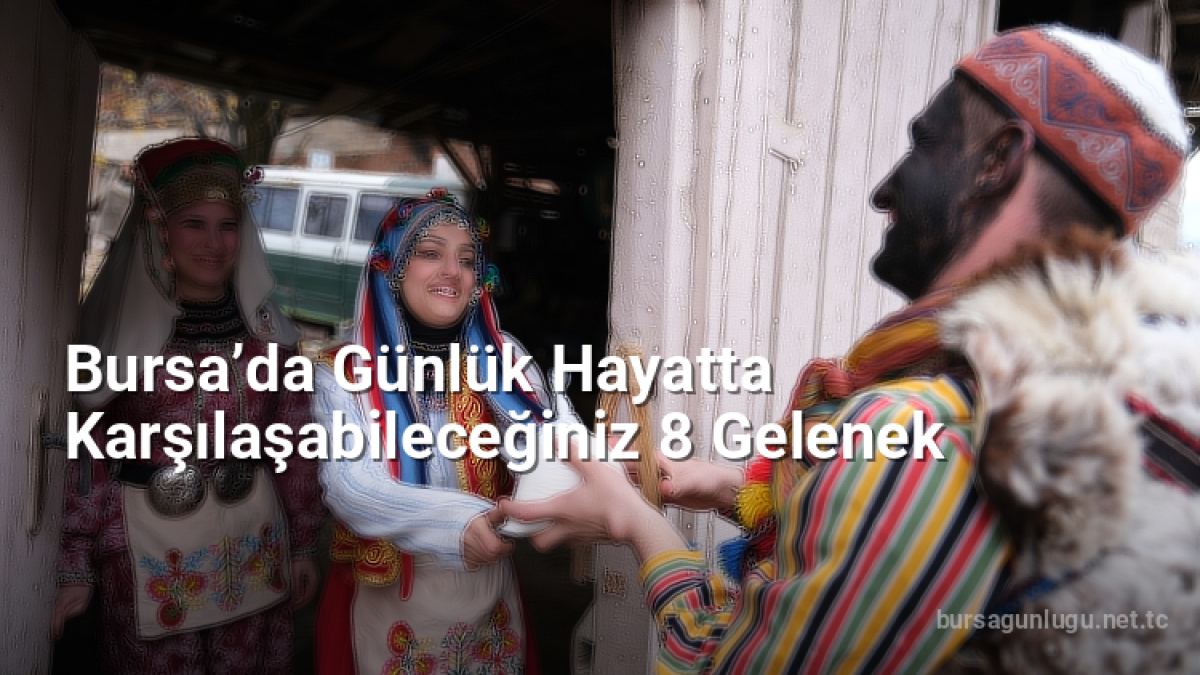 Bursa’da Günlük Hayatta Karşılaşabileceğiniz 8 Gelenek - bursagunlugu.net.tc