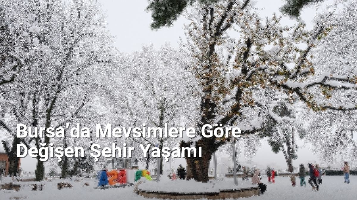 Bursa’da Mevsimlere Göre Değişen Şehir Yaşamı - bursagunlugu.net.tc